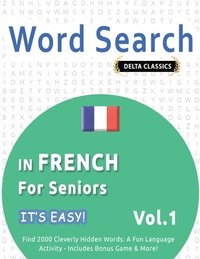 bokomslag Word Search in French for Seniors - It's Easy! Vol.1 - Delta Classics - Find 2000 Cleverly Hidden Words