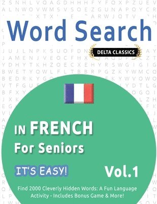bokomslag Word Search in French for Seniors - It's Easy! Vol.1 - Delta Classics - Find 2000 Cleverly Hidden Words