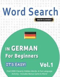 bokomslag Word Search in German for Beginners - It's Easy! Vol.1 - Delta Classics - Find 2000 Cleverly Hidden Words
