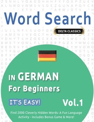 bokomslag Word Search in German for Beginners - It's Easy! Vol.1 - Delta Classics - Find 2000 Cleverly Hidden Words