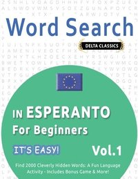 bokomslag Word Search in Esperanto for Beginners - It's Easy! Vol.1 - Delta Classics - Find 2000 Cleverly Hidden Words