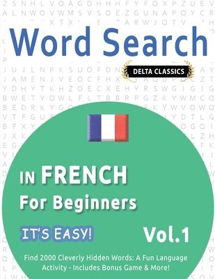 bokomslag Word Search in French for Beginners - It's Easy! Vol.1 - Delta Classics - Find 2000 Cleverly Hidden Words