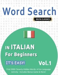 bokomslag Word Search in Italian for Beginners - It's Easy! Vol.1 - Delta Classics - Find 2000 Cleverly Hidden Words