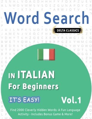 bokomslag Word Search in Italian for Beginners - It's Easy! Vol.1 - Delta Classics - Find 2000 Cleverly Hidden Words