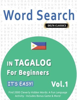 bokomslag Word Search in Tagalog for Beginners - It's Easy! Vol.1 - Delta Classics - Find 2000 Cleverly Hidden Words