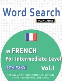 bokomslag Word Search in French for Intermediate Level - It's Easy! Vol.1 - Delta Classics - Find 2000 Cleverly Hidden Words