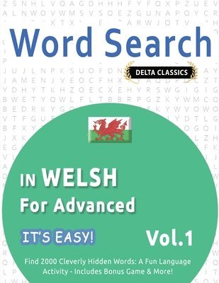 bokomslag Word Search in Welsh for Advanced - It's Easy! Vol.1 - Delta Classics - Find 2000 Cleverly Hidden Words