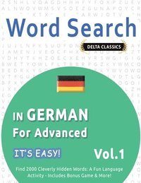 bokomslag Word Search in German for Advanced - It's Easy! Vol.1 - Delta Classics - Find 2000 Cleverly Hidden Words