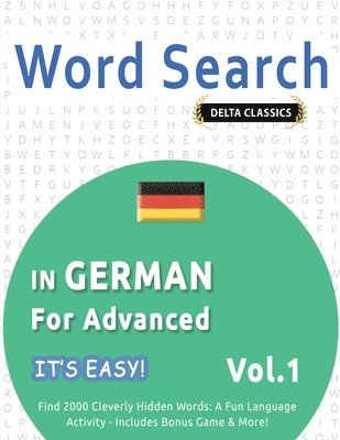 bokomslag Word Search in German for Advanced - It's Easy! Vol.1 - Delta Classics - Find 2000 Cleverly Hidden Words