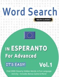 bokomslag Word Search in Esperanto for Advanced - It's Easy! Vol.1 - Delta Classics - Find 2000 Cleverly Hidden Words