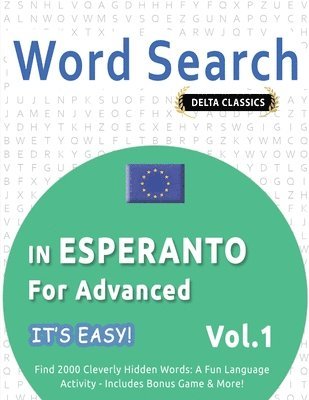 bokomslag Word Search in Esperanto for Advanced - It's Easy! Vol.1 - Delta Classics - Find 2000 Cleverly Hidden Words