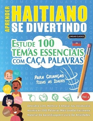 Aprender Haitiano Se Divertindo! - Para Crianças: Todas as Idades - Estude 100 Temas Essenciais Com Caça Palavras - Vol.1 1