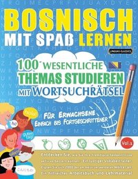 bokomslag Bosnisch Mit Spaß Lernen - Für Erwachsene: Einfach Bis Fortgeschrittener - 100 Wesentliche Themas Studieren Mit Wortsuchrätsel - Vol.1