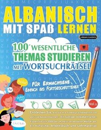 bokomslag Albanisch Mit Spaß Lernen - Für Erwachsene: Einfach Bis Fortgeschrittener - 100 Wesentliche Themas Studieren Mit Wortsuchrätsel - Vol.1