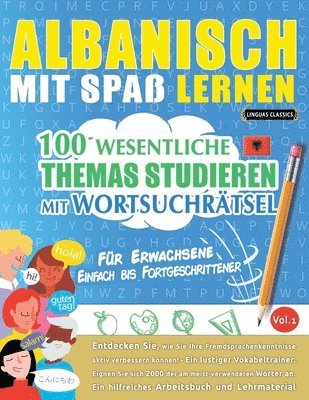 Albanisch Mit Spaß Lernen - Für Erwachsene: Einfach Bis Fortgeschrittener - 100 Wesentliche Themas Studieren Mit Wortsuchrätsel - Vol.1 1