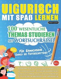 bokomslag Uigurisch Mit Spaß Lernen - Für Erwachsene: Einfach Bis Fortgeschrittener - 100 Wesentliche Themas Studieren Mit Wortsuchrätsel - Vol.1