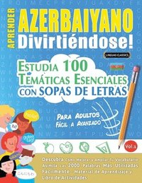 bokomslag Aprender Azerbaiyano Divirtiéndose! - Para Adultos: Fácil a Avanzado - Estudia 100 Temáticas Esenciales Con Sopas de Letras - Vol.1