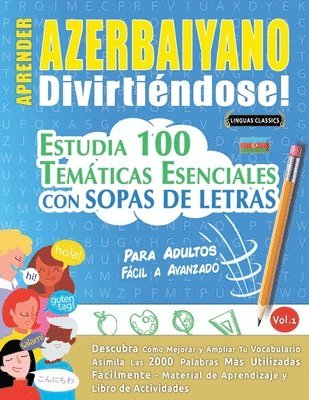 Aprender Azerbaiyano Divirtiéndose! - Para Adultos: Fácil a Avanzado - Estudia 100 Temáticas Esenciales Con Sopas de Letras - Vol.1 1