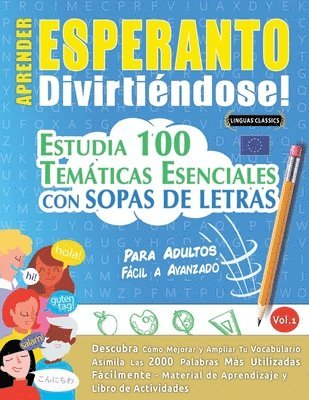 bokomslag Aprender Esperanto Divirtiéndose! - Para Adultos: Fácil a Avanzado - Estudia 100 Temáticas Esenciales Con Sopas de Letras - Vol.1