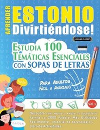 bokomslag Aprender Estonio Divirtiéndose! - Para Adultos: Fácil a Avanzado - Estudia 100 Temáticas Esenciales Con Sopas de Letras - Vol.1