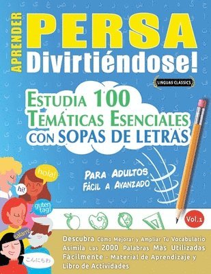 Aprender Persa Divirtiéndose! - Para Adultos: Fácil a Avanzado - Estudia 100 Temáticas Esenciales Con Sopas de Letras - Vol.1 1