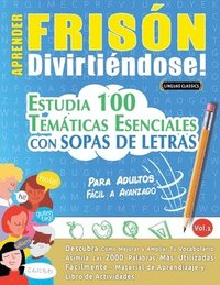 bokomslag Aprender Frisón Divirtiéndose! - Para Adultos: Fácil a Avanzado - Estudia 100 Temáticas Esenciales Con Sopas de Letras - Vol.1