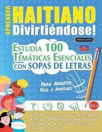 bokomslag Aprender Haitiano Divirtiéndose! - Para Adultos: Fácil a Avanzado - Estudia 100 Temáticas Esenciales Con Sopas de Letras - Vol.1