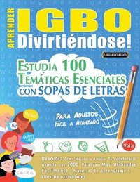 bokomslag Aprender Igbo Divirtiéndose! - Para Adultos: Fácil a Avanzado - Estudia 100 Temáticas Esenciales Con Sopas de Letras - Vol.1