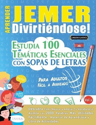 bokomslag Aprender Jemer Divirtiéndose! - Para Adultos: Fácil a Avanzado - Estudia 100 Temáticas Esenciales Con Sopas de Letras - Vol.1