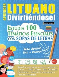 bokomslag Aprender Lituano Divirtiéndose! - Para Adultos: Fácil a Avanzado - Estudia 100 Temáticas Esenciales Con Sopas de Letras - Vol.1