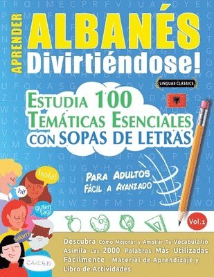 bokomslag Aprender Albanés Divirtiéndose! - Para Adultos: Fácil a Avanzado - Estudia 100 Temáticas Esenciales Con Sopas de Letras - Vol.1