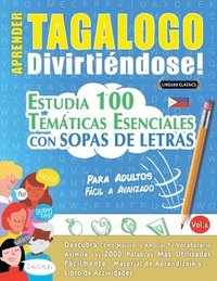 bokomslag Aprender Tagalogo Divirtiéndose! - Para Adultos: Fácil a Avanzado - Estudia 100 Temáticas Esenciales Con Sopas de Letras - Vol.1