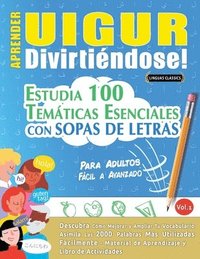 bokomslag Aprender Uigur Divirtiéndose! - Para Adultos: Fácil a Avanzado - Estudia 100 Temáticas Esenciales Con Sopas de Letras - Vol.1