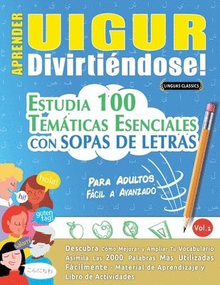 Aprender Uigur Divirtiéndose! - Para Adultos: Fácil a Avanzado - Estudia 100 Temáticas Esenciales Con Sopas de Letras - Vol.1 1