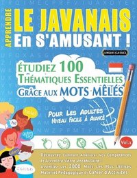 bokomslag Apprendre Le Javanais En s'Amusant - Pour Les Adultes: Niveau Facile À Avancé - Étudiez 100 Thématiques Essentielles Grâce Aux Mots Mêlés - Vol.1