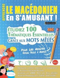 bokomslag Apprendre Le Macédonien En s'Amusant - Pour Les Adultes: Niveau Facile À Avancé - Étudiez 100 Thématiques Essentielles Grâce Aux Mots Mêlés - Vol.1