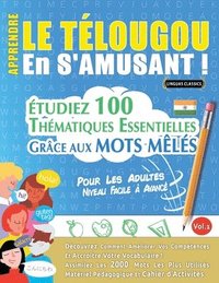 bokomslag Apprendre Le Télougou En s'Amusant - Pour Les Adultes: Niveau Facile À Avancé - Étudiez 100 Thématiques Essentielles Grâce Aux Mots Mêlés - Vol.1