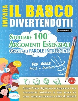 Impara Il Basco Divertendoti! - Per Adulti: Facile a Avanzato - Studiare 100 Argomenti Essenziali Grazie Alle Parole Intrecciate - Vol.1 1