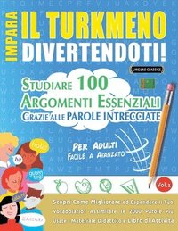 bokomslag Impara Il Turkmeno Divertendoti! - Per Adulti: Facile a Avanzato - Studiare 100 Argomenti Essenziali Grazie Alle Parole Intrecciate