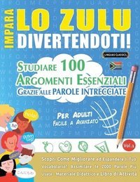 bokomslag Impara Lo Zulu Divertendoti! - Per Adulti: Facile a Avanzato - Studiare 100 Argomenti Essenziali Grazie Alle Parole Intrecciate