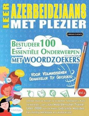 bokomslag Leer Azerbeidzjaans Met Plezier - Voor Volwassenen: Gemakkelijk Tot Gevorderd - Bestudeer 100 Essentiële Onderwerpen Met Woordzoekers - Vol.1