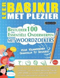 bokomslag Leer Basjkir Met Plezier - Voor Volwassenen: Gemakkelijk Tot Gevorderd - Bestudeer 100 Essentiële Onderwerpen Met Woordzoekers - Vol.1