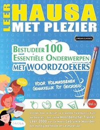 bokomslag Leer Hausa Met Plezier - Voor Volwassenen: Gemakkelijk Tot Gevorderd - Bestudeer 100 Essentiële Onderwerpen Met Woordzoekers - Vol.1