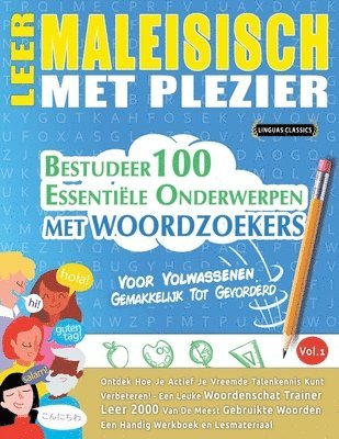 Leer Maleisisch Met Plezier - Voor Volwassenen: Gemakkelijk Tot Gevorderd - Bestudeer 100 Essentiële Onderwerpen Met Woordzoekers - Vol.1 1