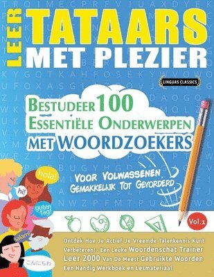 Leer Tataars Met Plezier - Voor Volwassenen: Gemakkelijk Tot Gevorderd - Bestudeer 100 Essentiële Onderwerpen Met Woordzoekers - Vol.1 1