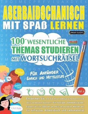 Aserbaidschanisch Mit Spaß Lernen - Für Anfänger: Einfach Und Mittelstufe - 100 Wesentliche Themas Studieren Mit Wortsuchrätsel - Vol.1 1