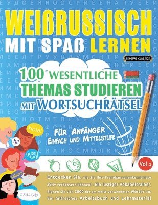 bokomslag Weissrussisch Mit Spaß Lernen - Für Anfänger: Einfach Und Mittelstufe - 100 Wesentliche Themas Studieren Mit Wortsuchrätsel - Vol.1