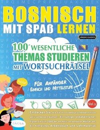 bokomslag Bosnisch Mit Spaß Lernen - Für Anfänger: Einfach Und Mittelstufe - 100 Wesentliche Themas Studieren Mit Wortsuchrätsel - Vol.1