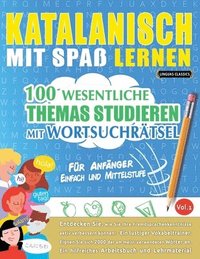 bokomslag Katalanisch Mit Spaß Lernen - Für Anfänger: Einfach Und Mittelstufe - 100 Wesentliche Themas Studieren Mit Wortsuchrätsel - Vol.1