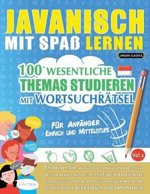 bokomslag Javanisch Mit Spaß Lernen - Für Anfänger: Einfach Und Mittelstufe - 100 Wesentliche Themas Studieren Mit Wortsuchrätsel - Vol.1